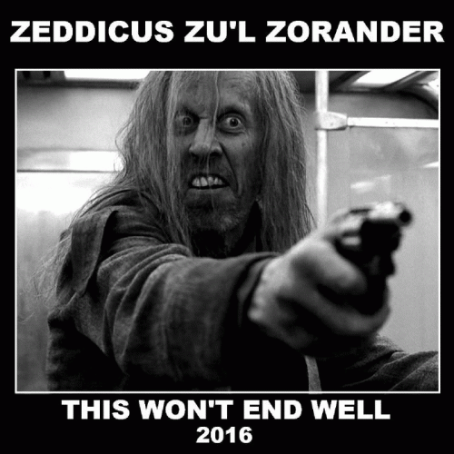 Zeddicus Zu'l Zorander : This Won't End Well
